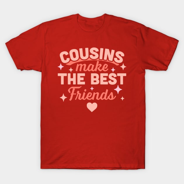 Cousins Make the Best Friends - Funny Cousin Crew T-Shirt by OrangeMonkeyArt